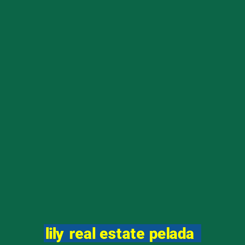 lily real estate pelada